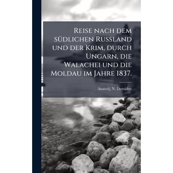 Reise nach dem sÃ1/4dlichen Russland und der Krim, durch Ungarn, die Walachei und die Moldau im Jahre 1837., (Hardcover)
