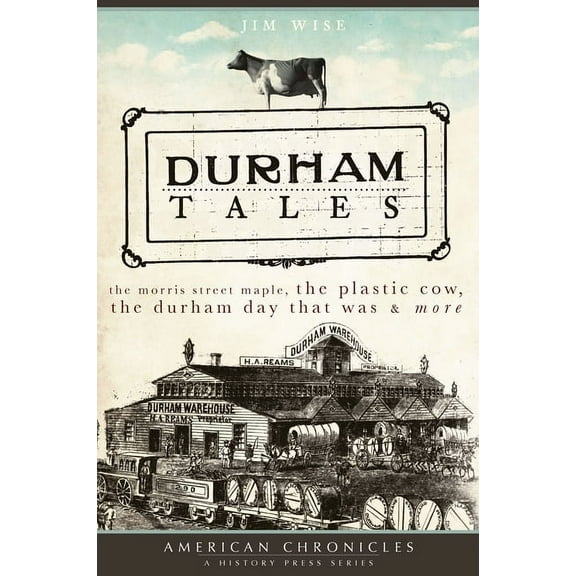 American Chronicles Durham Tales: The Morris Street Maple, the Plastic Cow, the Durham Day That Was & More, (Paperback)