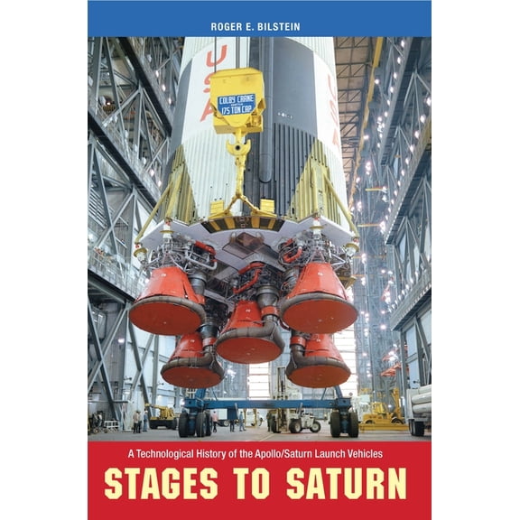 Stages to Saturn: A Technological History of the Apollo/Saturn Launch Vehicles, (Paperback)