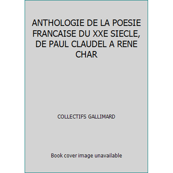 Pre-Owned ANTHOLOGIE DE LA POESIE FRANCAISE DU XXE SIECLE, DE PAUL CLAUDEL A RENE CHAR (Unknown) 2070322319 9782070322312