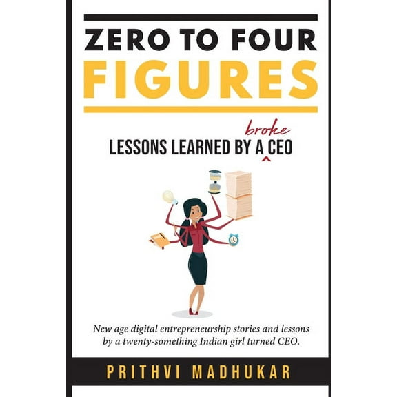 Zero to Four Figures: Lessons Learned by a Broke CEO, (Paperback)