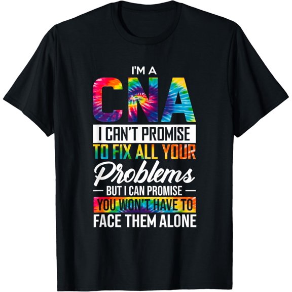 CNA I Can't Promise To Fix All Your Problems Tie Dye Nursing T-ShirtMen and women can wear, black T-shirts, gifts. Age: M,L,XL 2XL, 3XL, 169XL