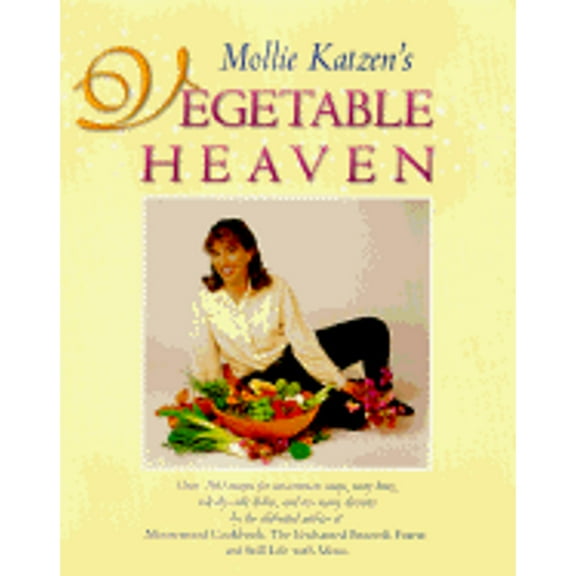 Mollie Katzen's Vegetable Heaven : Over 200 Recipes Uncommon Soups, Tasty Bites, Side-by-Side Dishes, and Too Many Desserts (Hardcover)