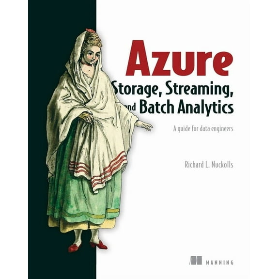 Azure Storage, Streaming, and Batch Analytics : A guide for data engineers (Paperback)