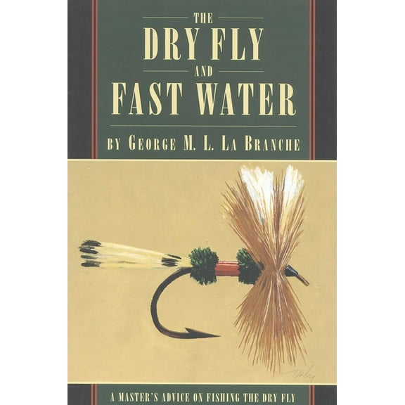 Master's Advice on Fishing the Dry Fly The Dry Fly and Fast Water, (Paperback)
