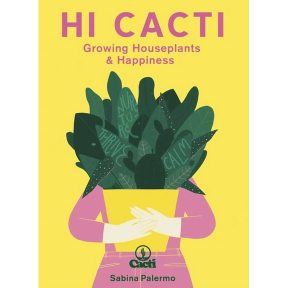 Hi Cacti : Growing Houseplants & Happiness (Hardcover)