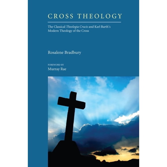 Cross Theology: The Classical Theologia Crucis and Karl Barth's Modern Theology of the Cross, (Paperback)