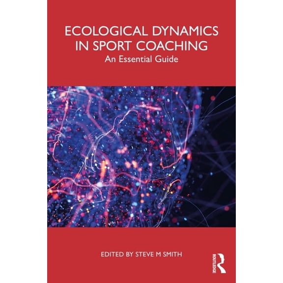 Ecological Dynamics in Sport Coaching: An Essential Guide, (Paperback)