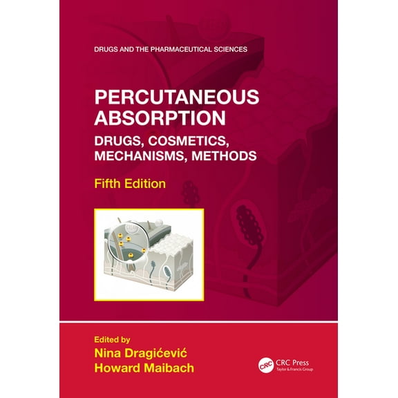 Drugs and the Pharmaceutical Sciences Percutaneous Absorption: Drugs, Cosmetics, Mechanisms, Methods, (Hardcover)