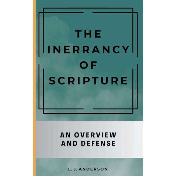 The Inerrancy of Scripture: An Overview and Defense, (Paperback)