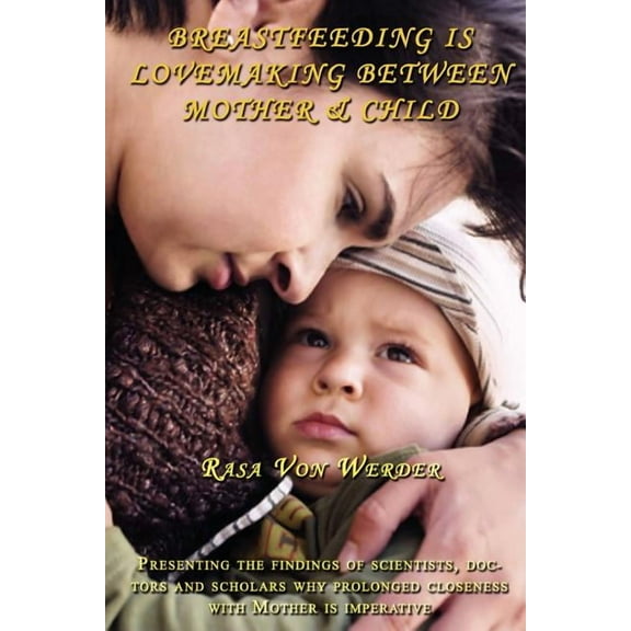 Breastfeeding Is Lovemaking Between Mother & Child (Paperback)