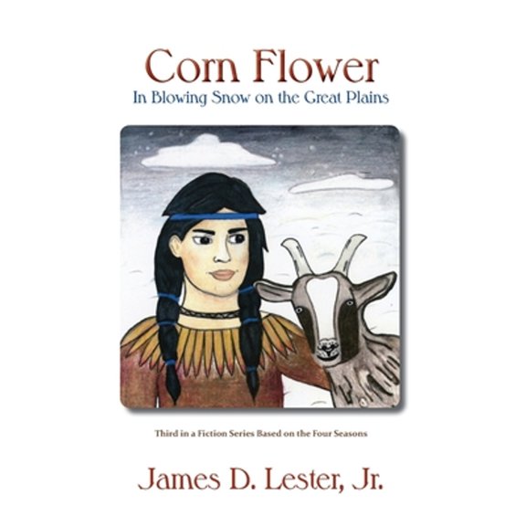 Corn Flower in Blowing Snow on the Great Plains: Third in a Fiction Series Based on the Four Seasons (Paperback)