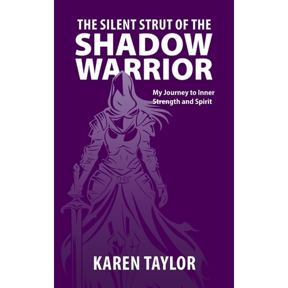 The Silent Strut of the Shadow Warrior: My Journey to Inner Strength and Spirit, (Paperback)