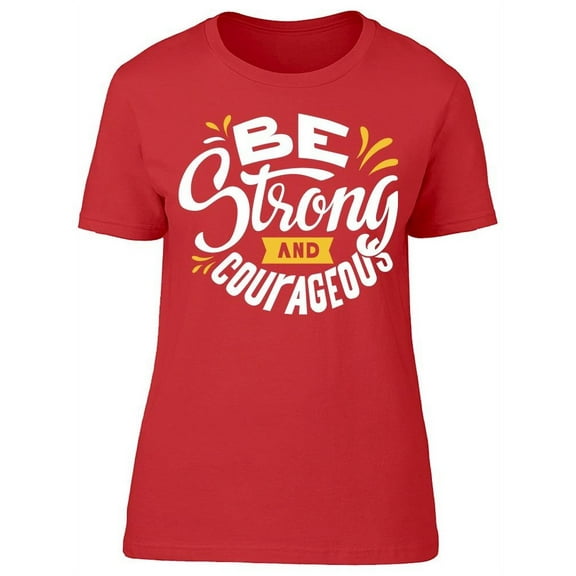 : Be Strong/courageous T-Shirt Women -Image by Shutterstock, Female XX-Large