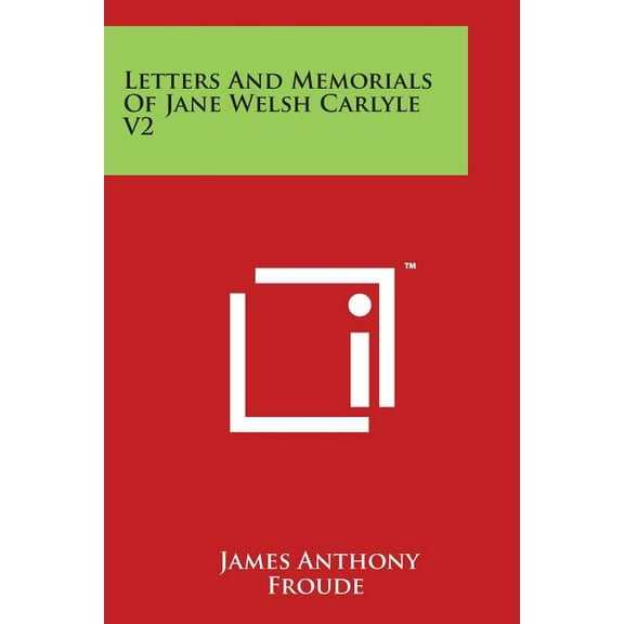 Letters and Memorials of Jane Welsh Carlyle V2 (Paperback)