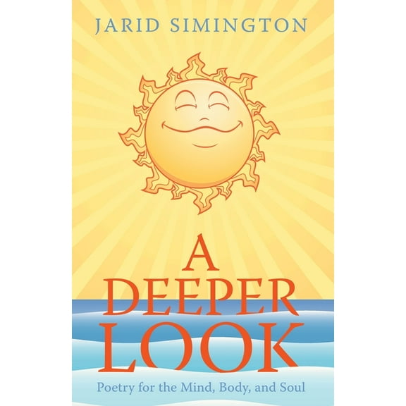A Deeper Look: Poetry for the Mind, Body, and Soul, (Paperback)