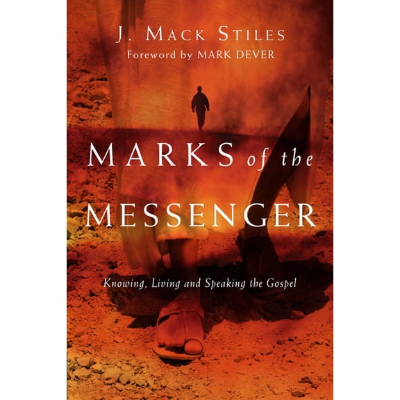 Marks of the Messenger: Knowing, Living and Speaking the Gospel, (Paperback)