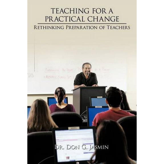 Teaching for a Practical Change: Rethinking Preparation of Teachers, (Paperback)