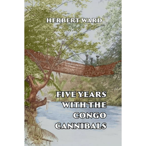 Five Years with the Congo Cannibals, (Paperback)