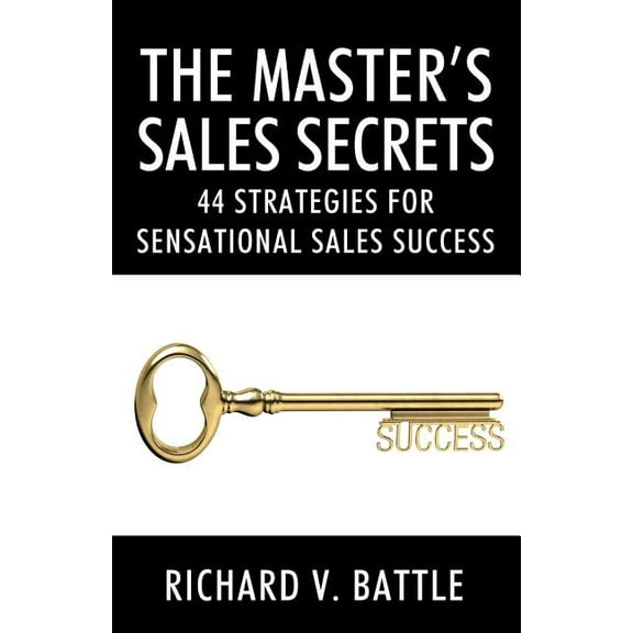 The Master's Sales Secrets: 44 Strategies for Sensational Sales Success, (Paperback)