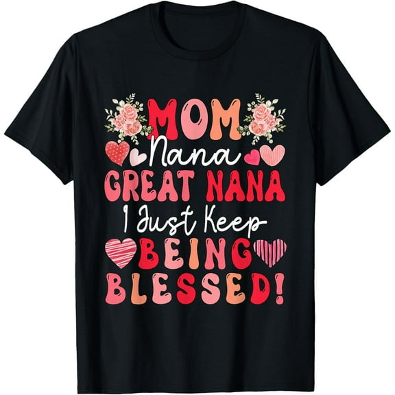 Mom Nana Great Nana Just Keep Being Blessed Mother's Day T-Shirt tee