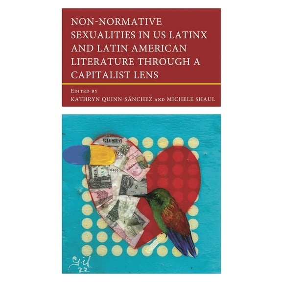 Non-Normative Sexualities in Us Latinx and Latin American Literature Through a Capitalist Lens, (Hardcover)