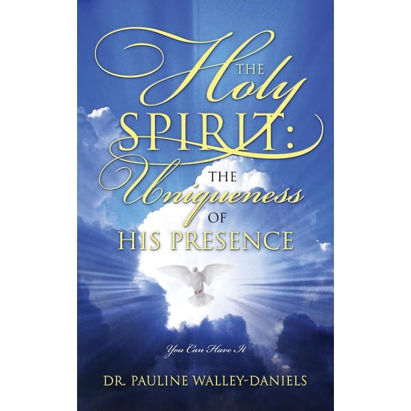 The Holy Spirit: The Uniqueness of His Presence - You Can Have It, (Paperback)