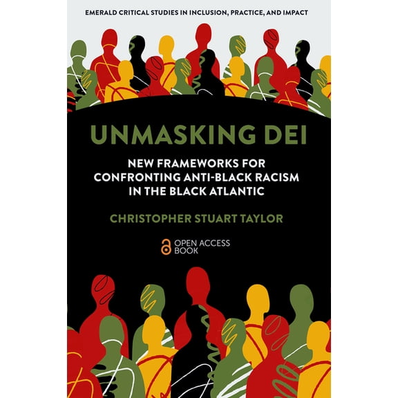 Emerald Critical Studies in Inclusion, P Unmasking Dei: New Frameworks for Confronting Anti-Black Racism in the Black Atlantic, (Paperback)