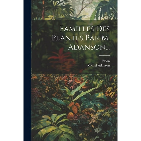 Familles Des Plantes Par M. Adanson... (Paperback)