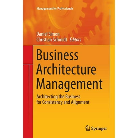 Management for Professionals: Business Architecture Management : Architecting the Business for Consistency and Alignment (Paperback)