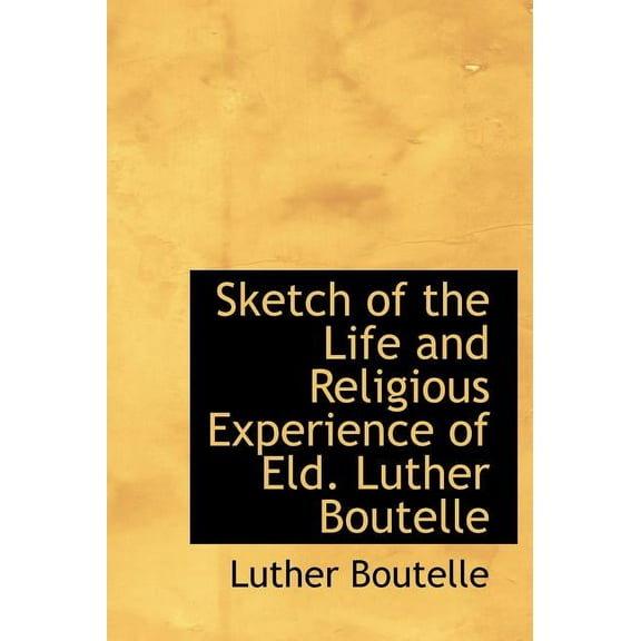 Sketch of the Life and Religious Experience of Eld. Luther Boutelle (Hardcover)