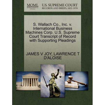 Business Machines - S. Wallach Co., Inc. V. International Business Machines Corp. U.S. Supreme Court Transcript of Record with Supporting Pleadings