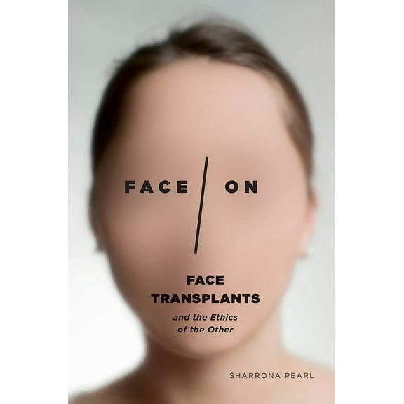 Face/On : Face Transplants and the Ethics of the Other (Hardcover)