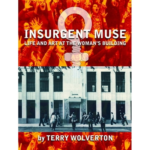 Insurgent Muse: Life and Art at the Woman's Building, (Paperback)