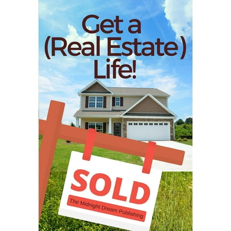 Realtor: Get a (Real Estate) Life!: How to Become a Successful Real Estate Professional (Best Way To Become A Realtor)