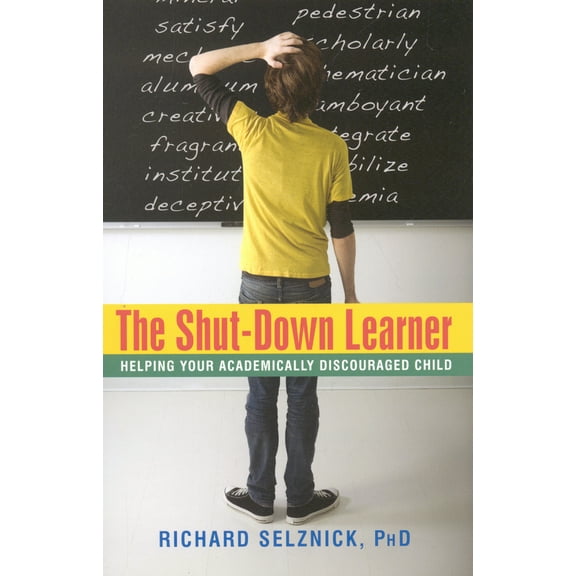 Pre-Owned The Shut-Down Learner: Helping Your Academically Discouraged Child (Paperback) 1591810787 9781591810780