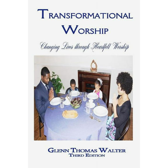 Transformational Worship : Changing Lives Through Heartfelt Worship (Paperback)