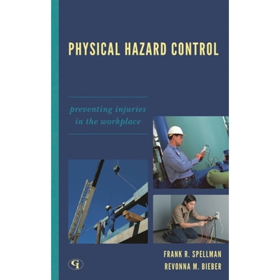 Pre-Owned Physical Hazard Control: Preventing Injuries in the Workplace (Paperback) by Frank R Spellman, Revonna M Bieber