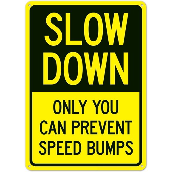 Slow Down Only You Can Speed Bumps Humorous Metal Sign 8x12 Inch for Funny Road Decor Private Driveway Neighborhood Street Yard Outdoor Indoor Unique Traffic Reminder Art Marker Notice
