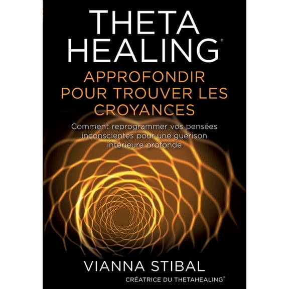 ThetaHealing Approfondir pour trouver les Croyances, (Paperback)