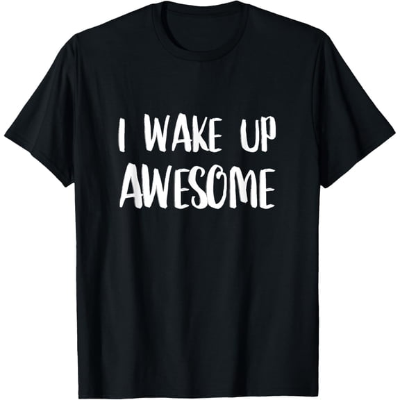I Wake Up Awesome - Funny Quote T-ShirtMen and women, Black T-shirt, size: Extra large