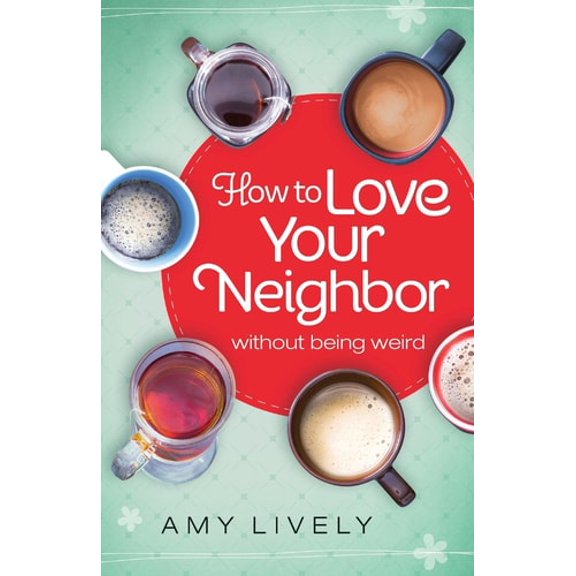 Pre-Owned How to Love Your Neighbor Without Being Weird (Paperback) 0764217003 9780764217005