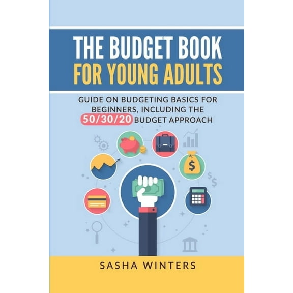 The Budget Book for Young Adults: Guide on Budgeting Basics for Beginners, Including the 50/30/20 Budget Approach, (Paperback)