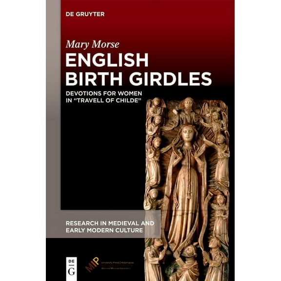Research in Medieval and Early Modern Cu English Birth Girdles: Devotions for Women in "Travell of Childe", Book 38, (Hardcover)