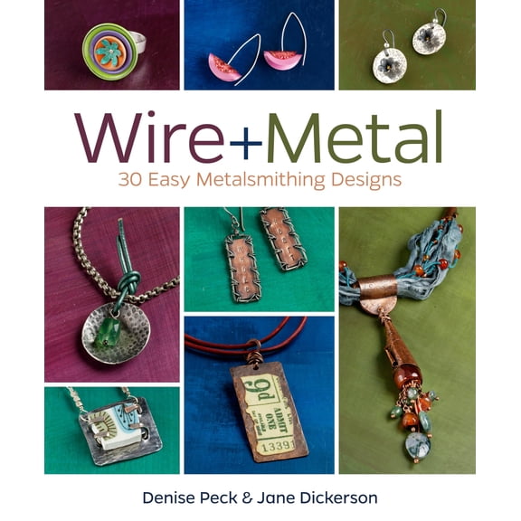 Pre-Owned Wire + Metal: 30 Easy Metalsmithing Designs, Peck, Denise, Dickerson, Jane