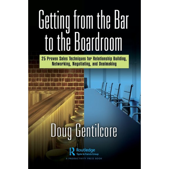 Getting from the Bar to the Boardroom: 25 Proven Sales Techniques for Relationship Building, Networking, Negotiating, an, (Paperback)