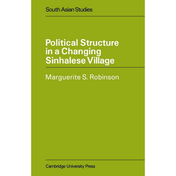 Cambridge South Asian Studies Political Structure in a Changing Sinhalese Village, Book 15, (Paperback)