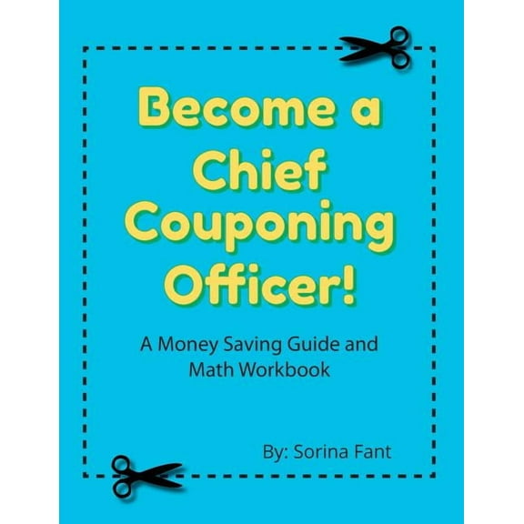 Become a Chief Couponing Officer: A Money Saving Guide and Math Workbook, (Paperback)