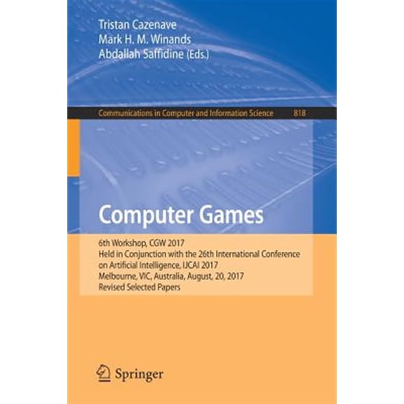 Pre-Owned Communications in Computer and Information Science: Computer Games: 6th Workshop, Cgw 2017, Held in Conjunction with the 26th International Conference on Artificial Intelligence, Ijcai 2017, Melbourne