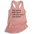 thumbnail image 1 of I'm Sorry Did I Just Roll My Eyes Out Loud Tank Top, Ladies Racerback Tank Top, Funny Sarcastic Tank, Desert Pink, Small, 1 of 3